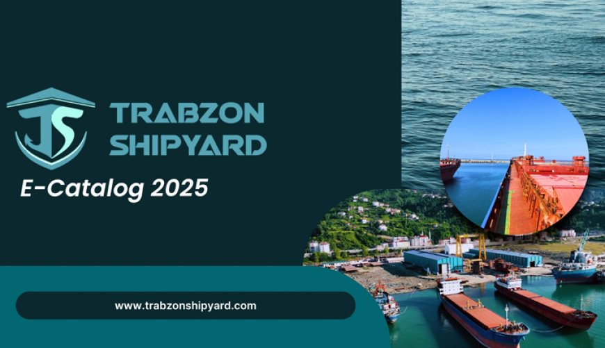 Trabzon Tersanesi, 2025 E-Kataloğunu Yayımladı
